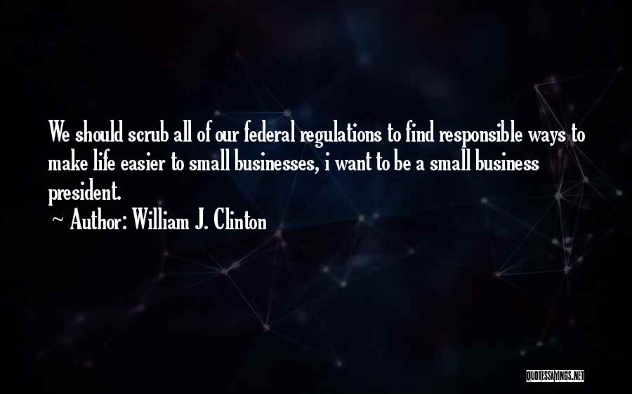 Responsible Business Quotes By William J. Clinton