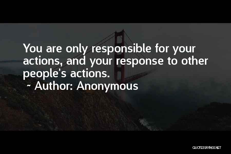 Responsible For Actions Quotes By Anonymous