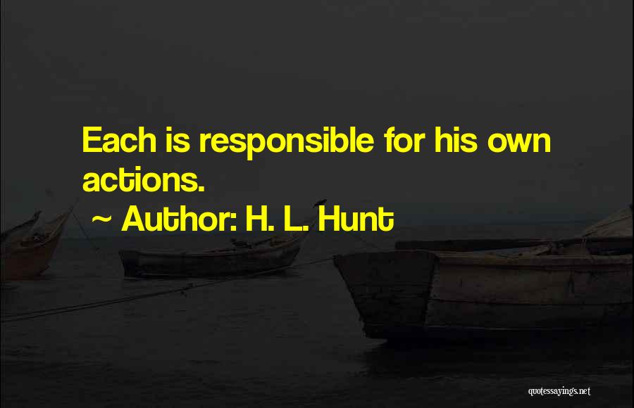 Responsible For Actions Quotes By H. L. Hunt