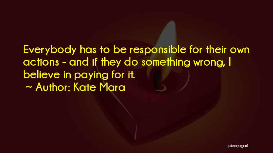 Responsible For Actions Quotes By Kate Mara