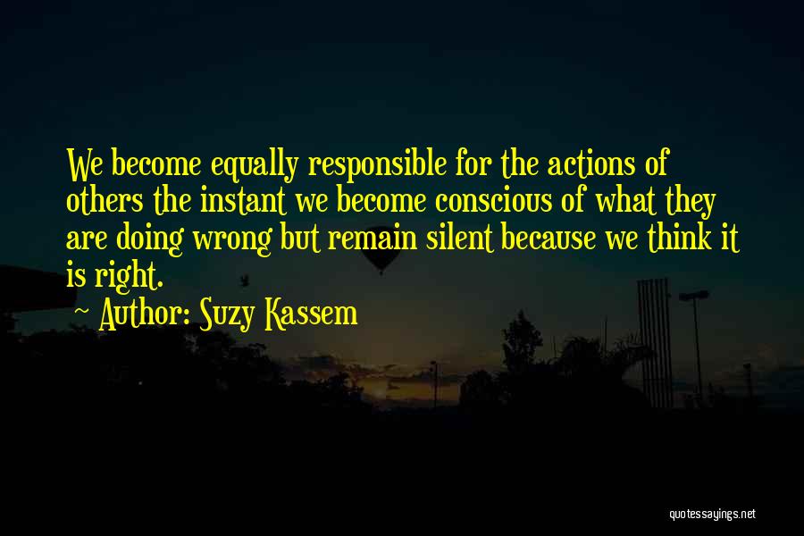 Responsible For Actions Quotes By Suzy Kassem