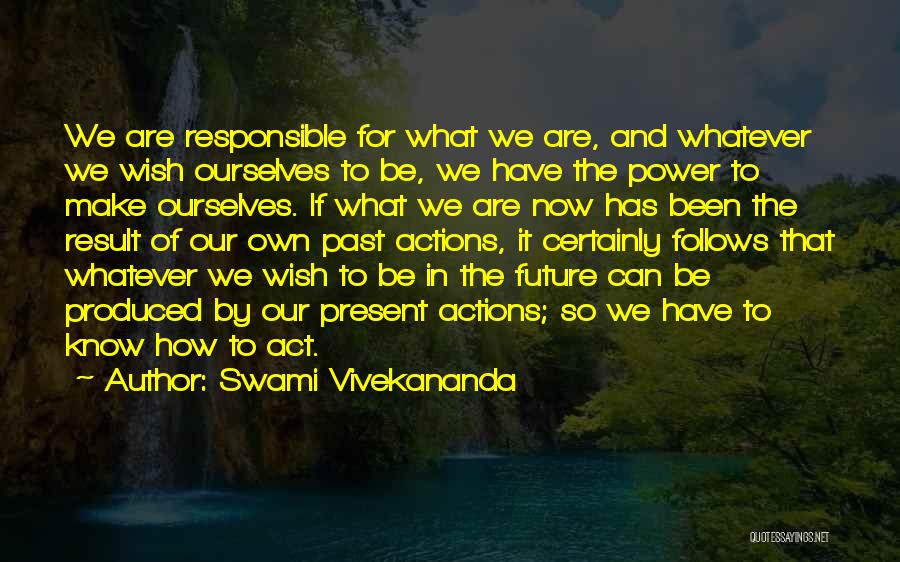 Responsible For Actions Quotes By Swami Vivekananda