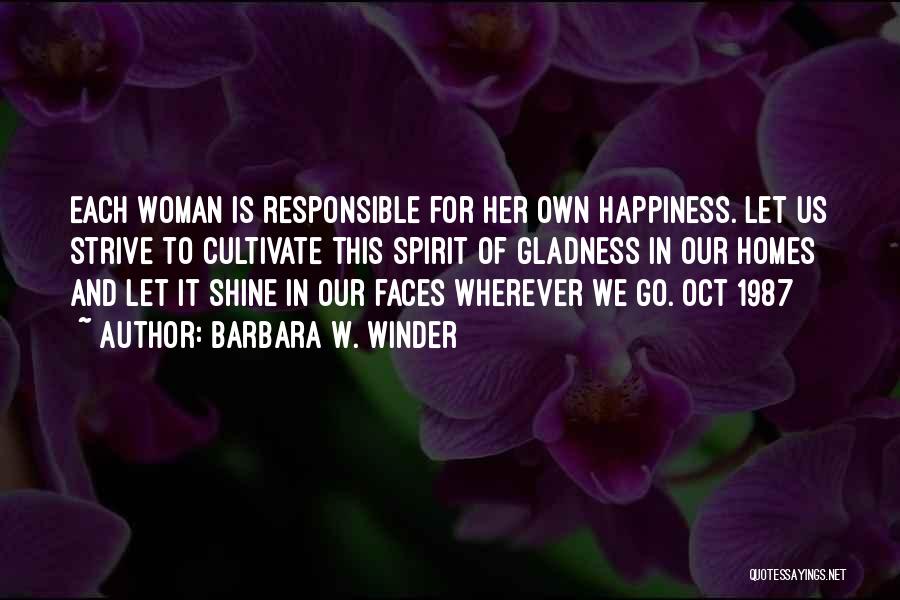 Responsible For Happiness Quotes By Barbara W. Winder