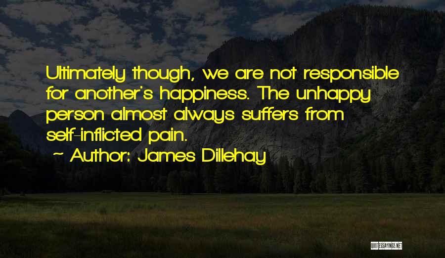 Responsible For Happiness Quotes By James Dillehay