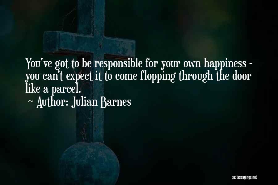 Responsible For Happiness Quotes By Julian Barnes