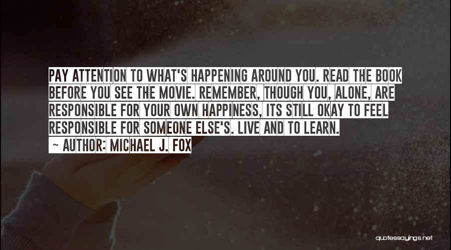 Responsible For Happiness Quotes By Michael J. Fox