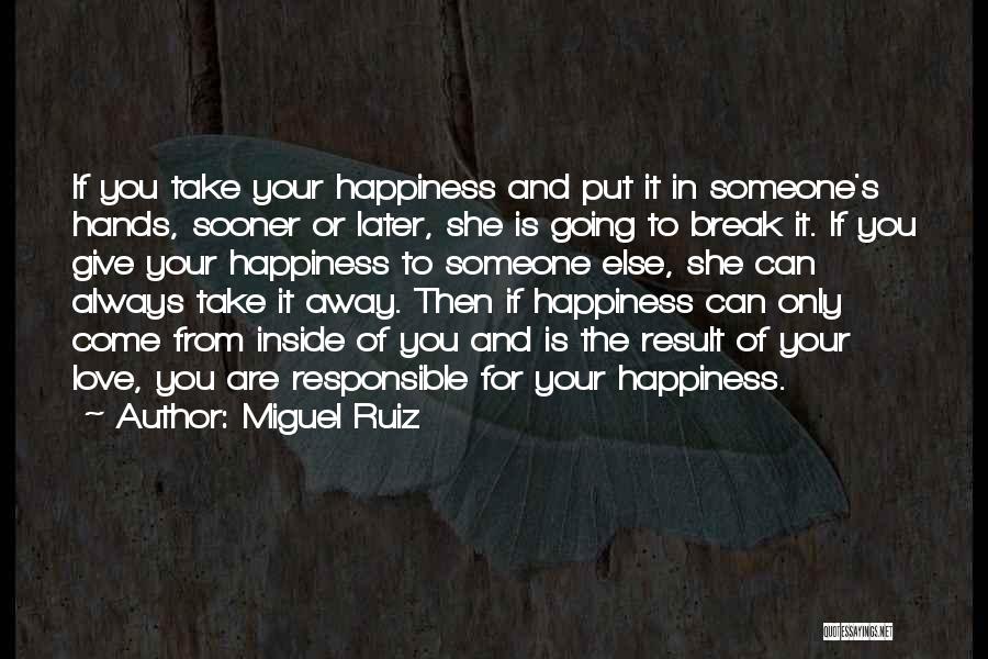 Responsible For Happiness Quotes By Miguel Ruiz
