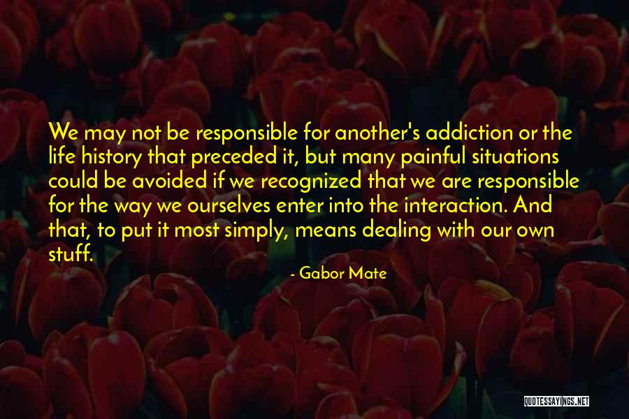 Responsible For Life Quotes By Gabor Mate