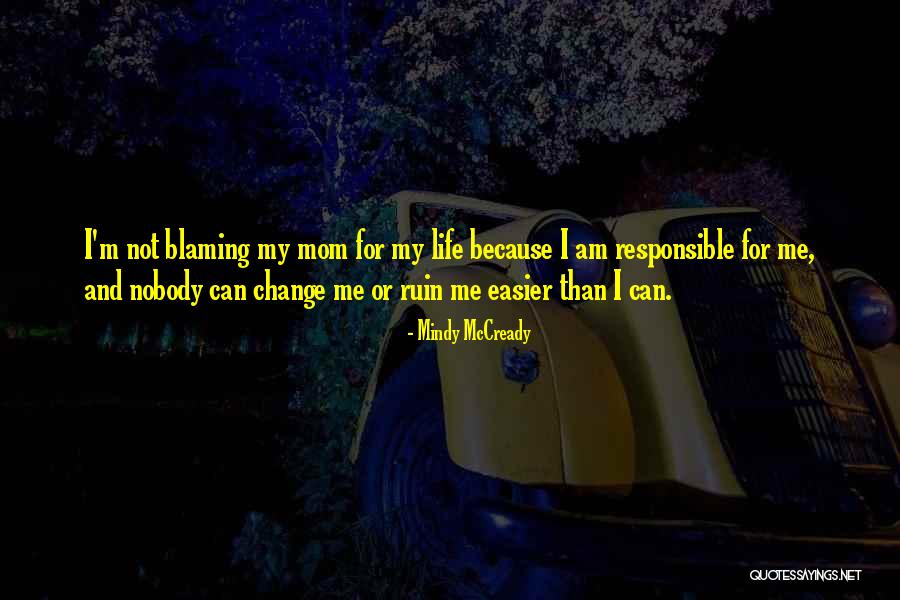 Responsible For Life Quotes By Mindy McCready Responsible For Life Quotes By Mindy McCready