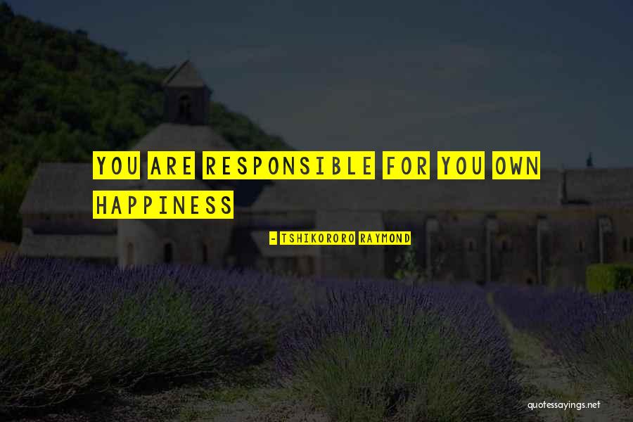 Responsible For Life Quotes By Tshikororo Raymond