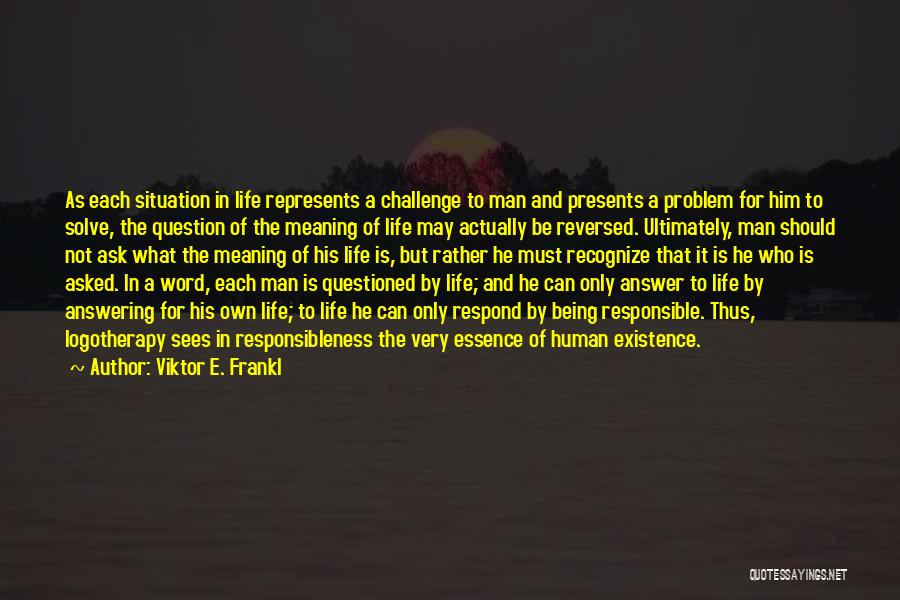Responsible For Life Quotes By Viktor E. Frankl