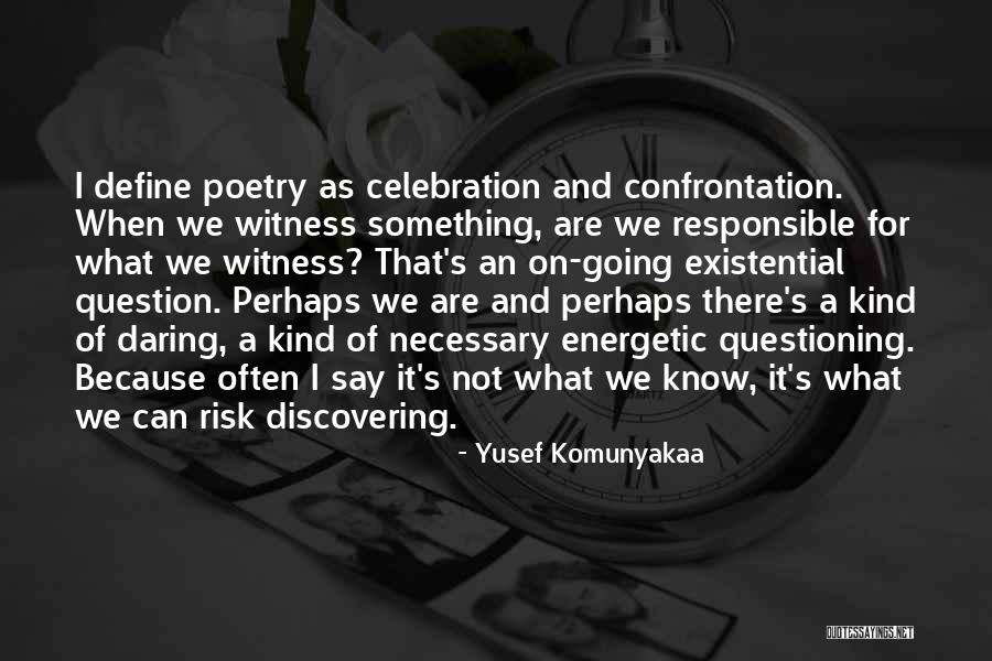 Responsible For What I Say And Do Quotes By Yusef Komunyakaa Responsible For What I Say And Do Quotes By Yusef Komunyakaa