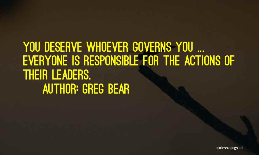 Responsible For Your Action Quotes By Greg Bear