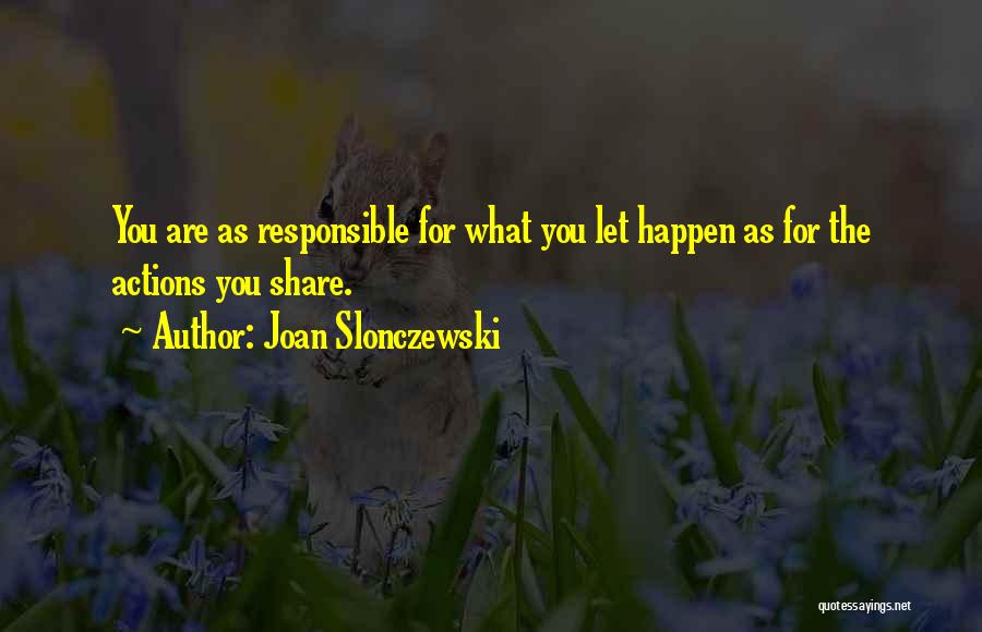 Responsible For Your Action Quotes By Joan Slonczewski