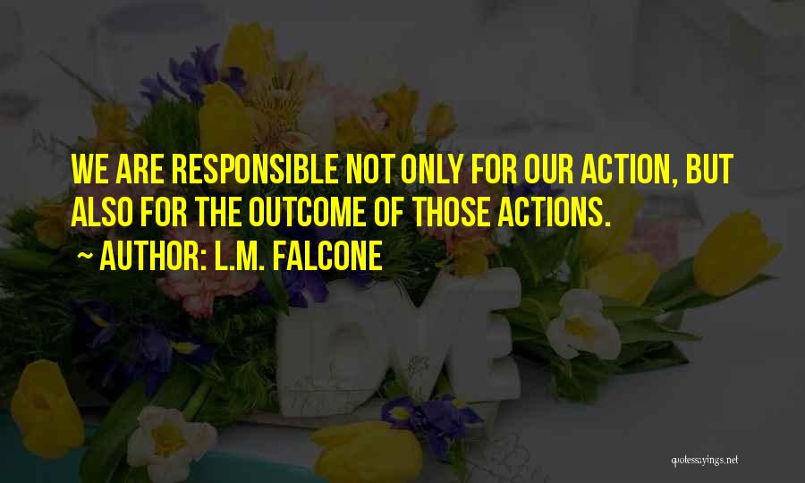 Responsible For Your Action Quotes By L.M. Falcone