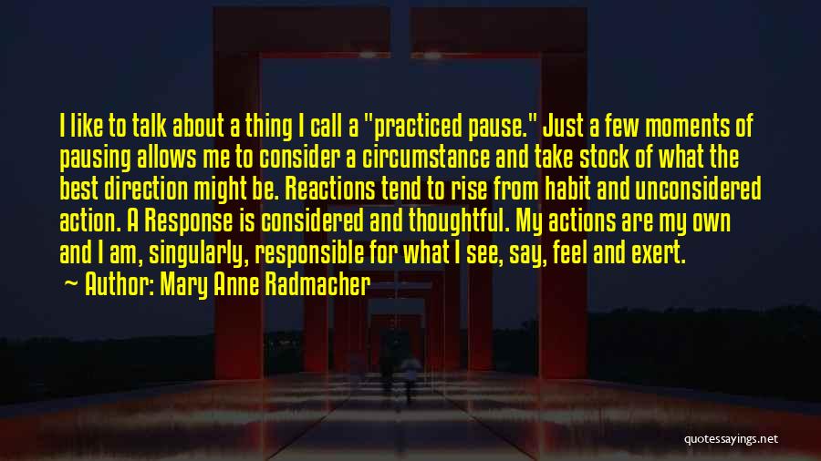 Responsible For Your Action Quotes By Mary Anne Radmacher