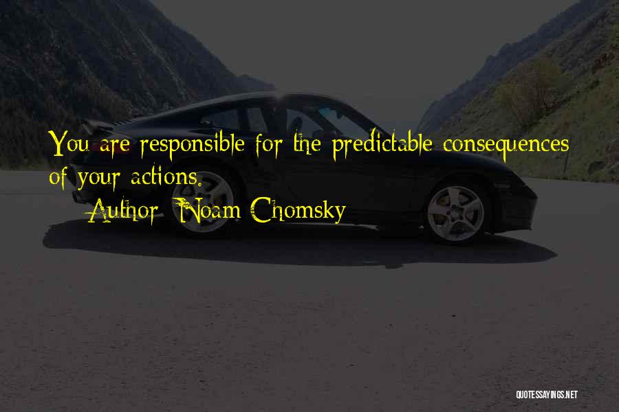 Responsible For Your Action Quotes By Noam Chomsky