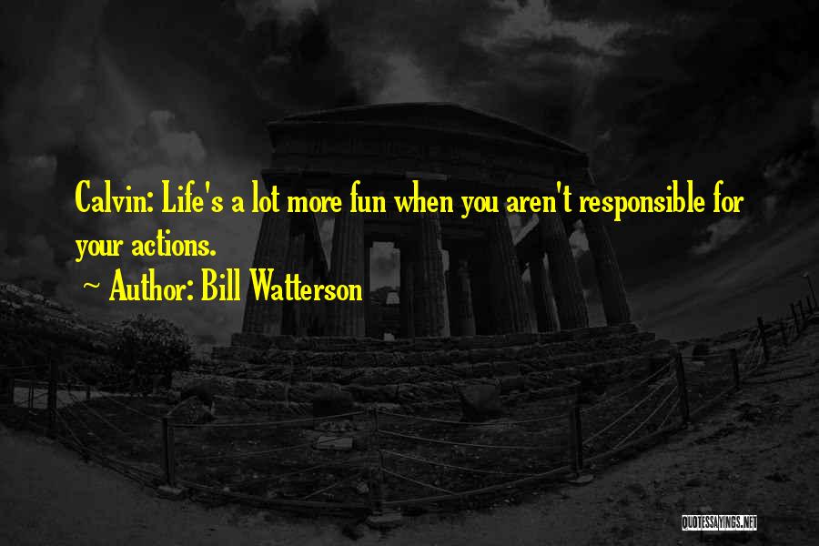 Responsible For Your Life Quotes By Bill Watterson