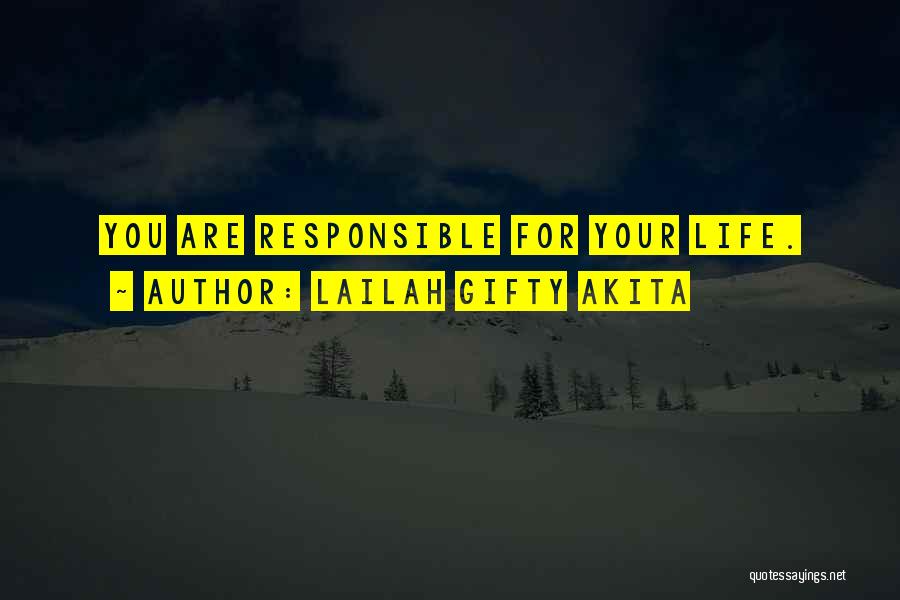 Responsible For Your Life Quotes By Lailah Gifty Akita