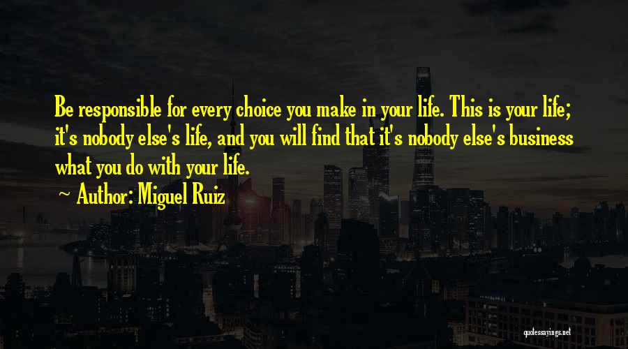 Responsible For Your Life Quotes By Miguel Ruiz