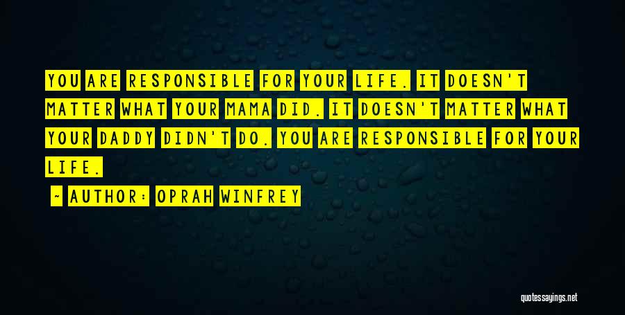 Responsible For Your Life Quotes By Oprah Winfrey