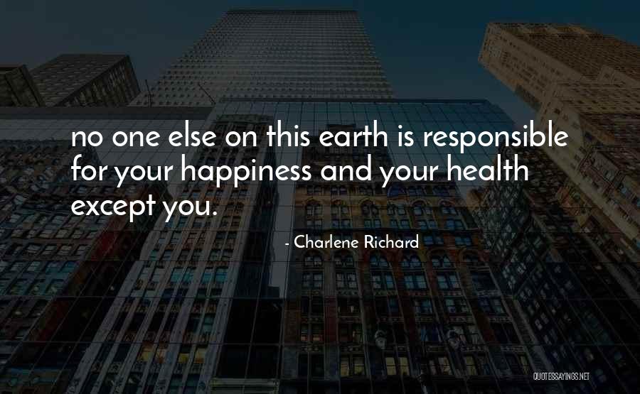 Responsible For Your Own Happiness Quotes By Charlene Richard Responsible For Your Own Happiness Quotes By Charlene Richard