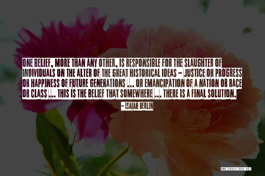 Responsible For Your Own Happiness Quotes By Isaiah Berlin Responsible For Your Own Happiness Quotes By Isaiah Berlin