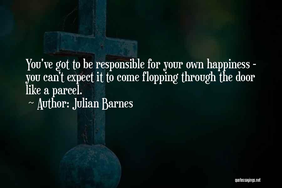 Responsible For Your Own Happiness Quotes By Julian Barnes