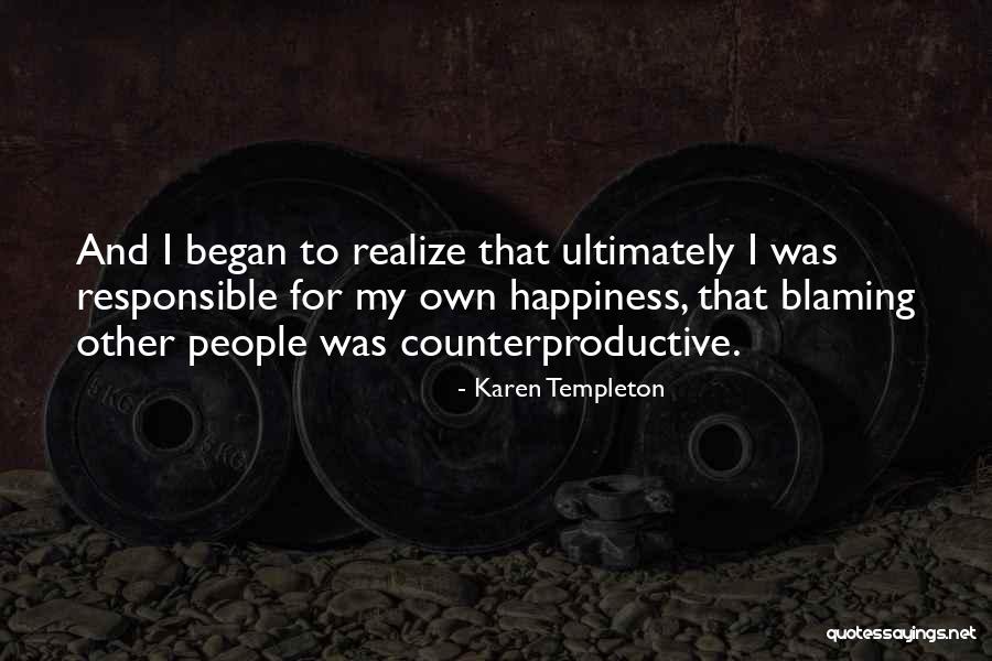 Responsible For Your Own Happiness Quotes By Karen Templeton Responsible For Your Own Happiness Quotes By Karen Templeton