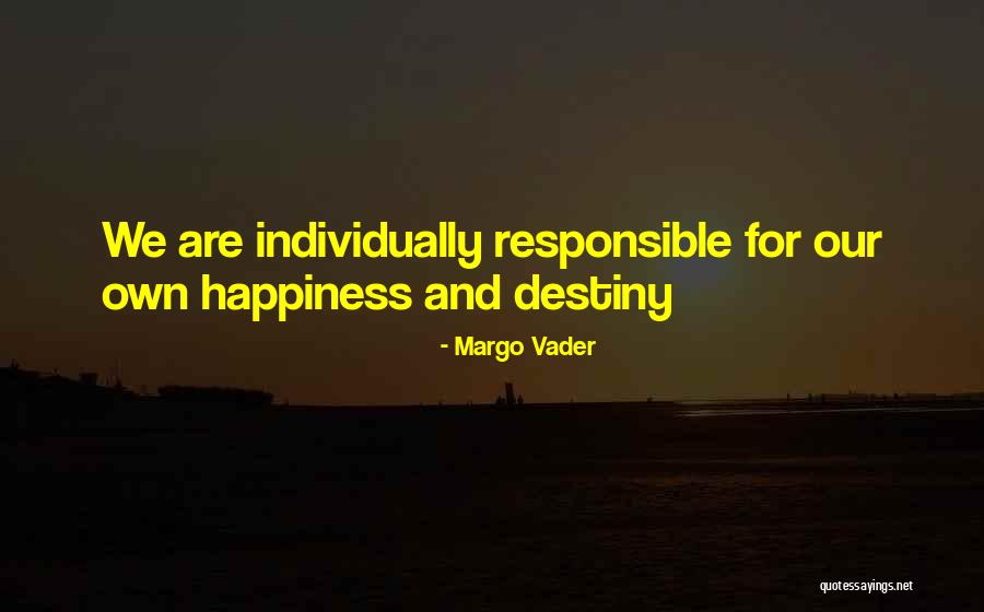 Responsible For Your Own Happiness Quotes By Margo Vader Responsible For Your Own Happiness Quotes By Margo Vader