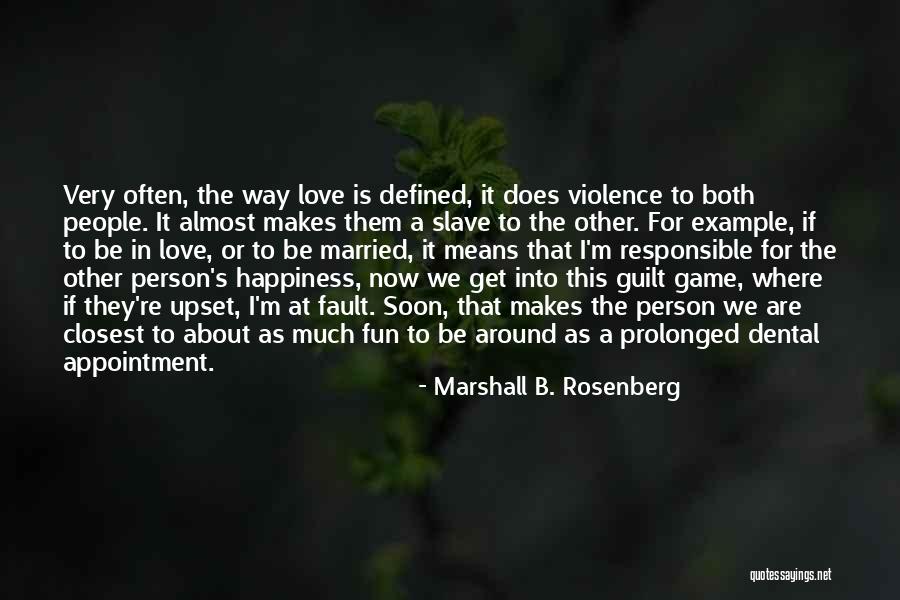 Responsible For Your Own Happiness Quotes By Marshall B. Rosenberg Responsible For Your Own Happiness Quotes By Marshall B. Rosenberg