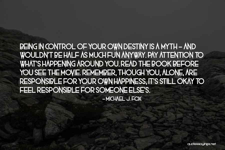 Responsible For Your Own Happiness Quotes By Michael J. Fox Responsible For Your Own Happiness Quotes By Michael J. Fox