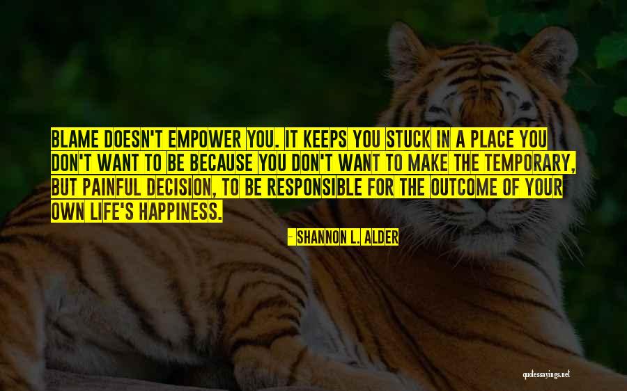 Responsible For Your Own Happiness Quotes By Shannon L. Alder Responsible For Your Own Happiness Quotes By Shannon L. Alder