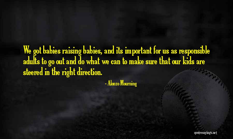 Responsible Kids Quotes By Alonzo Mourning Responsible Kids Quotes By Alonzo Mourning