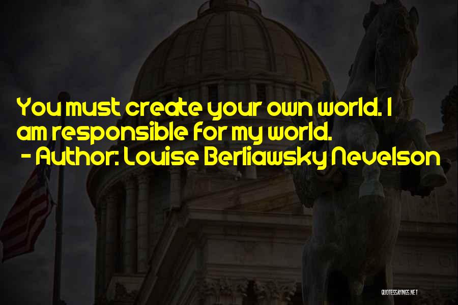 Responsible Quotes By Louise Berliawsky Nevelson