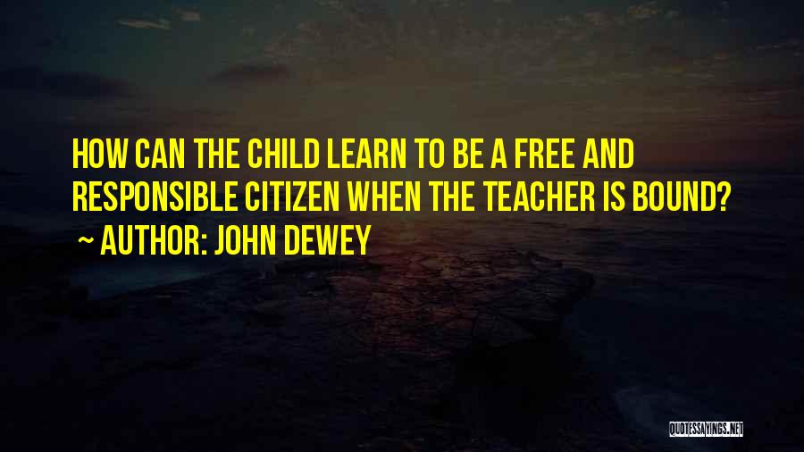 Responsible Teacher Quotes By John Dewey