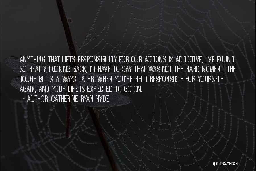 Responsible Your Own Actions Quotes By Catherine Ryan Hyde