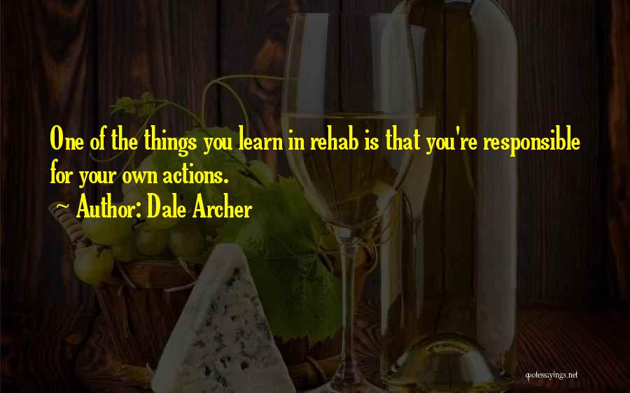 Responsible Your Own Actions Quotes By Dale Archer