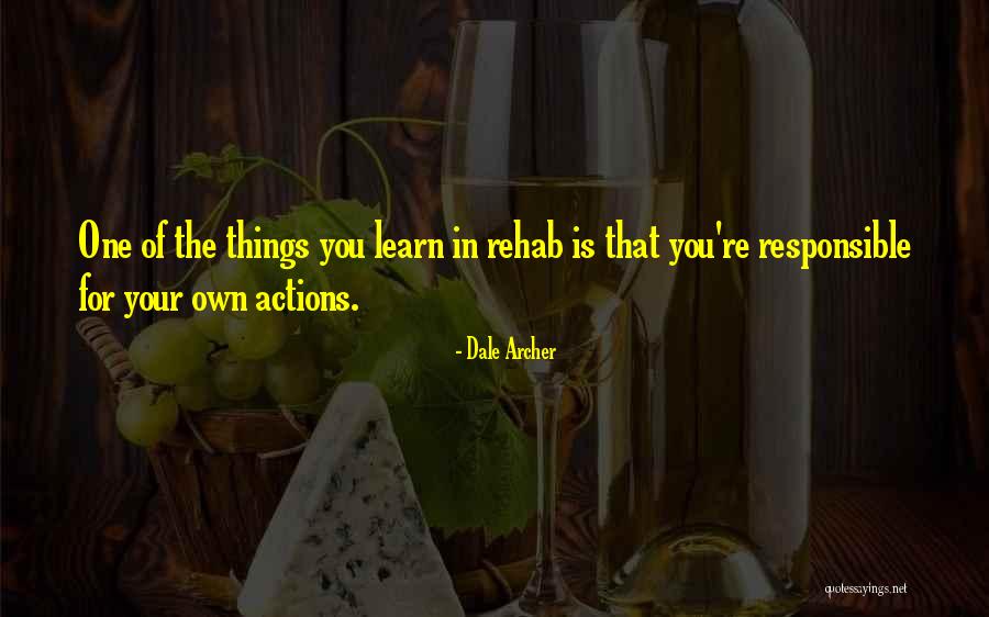 Responsible Your Own Actions Quotes By Dale Archer Responsible Your Own Actions Quotes By Dale Archer