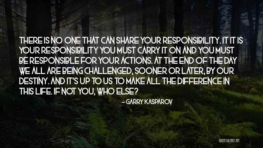 Responsible Your Own Actions Quotes By Garry Kasparov