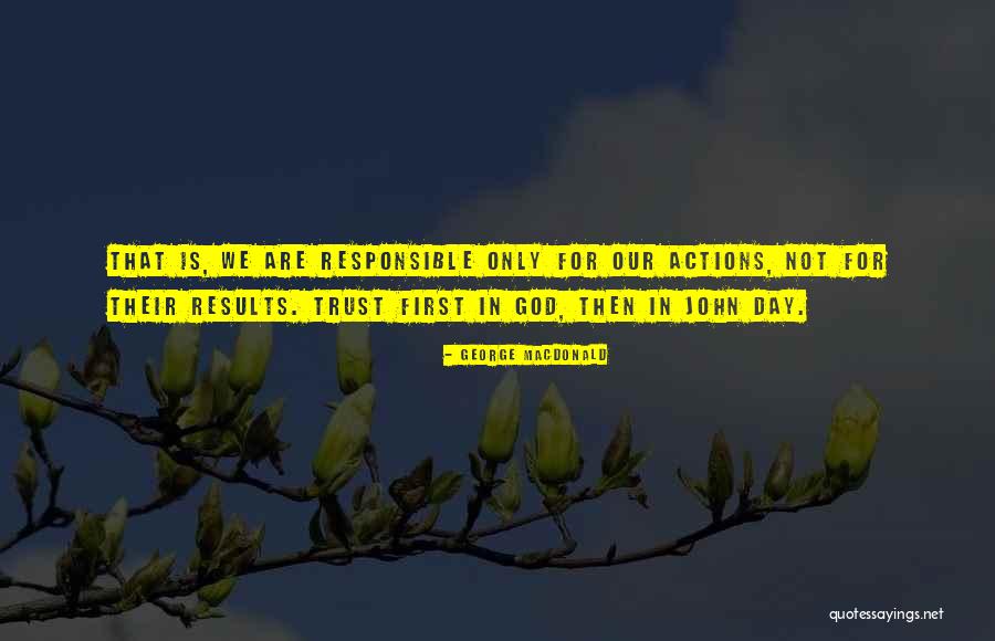 Responsible Your Own Actions Quotes By George MacDonald Responsible Your Own Actions Quotes By George MacDonald