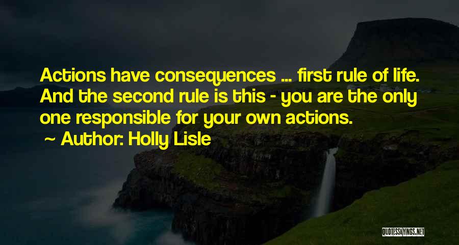 Responsible Your Own Actions Quotes By Holly Lisle