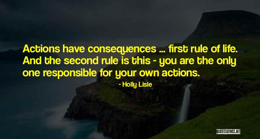 Responsible Your Own Actions Quotes By Holly Lisle