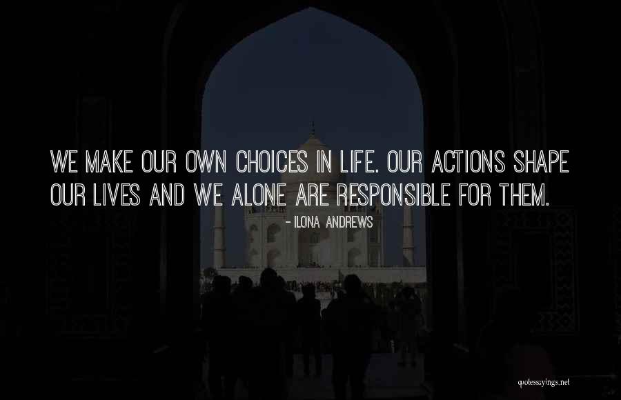 Responsible Your Own Actions Quotes By Ilona Andrews Responsible Your Own Actions Quotes By Ilona Andrews
