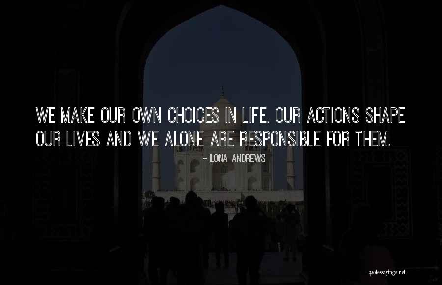 Responsible Your Own Actions Quotes By Ilona Andrews