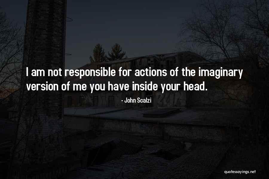 Responsible Your Own Actions Quotes By John Scalzi