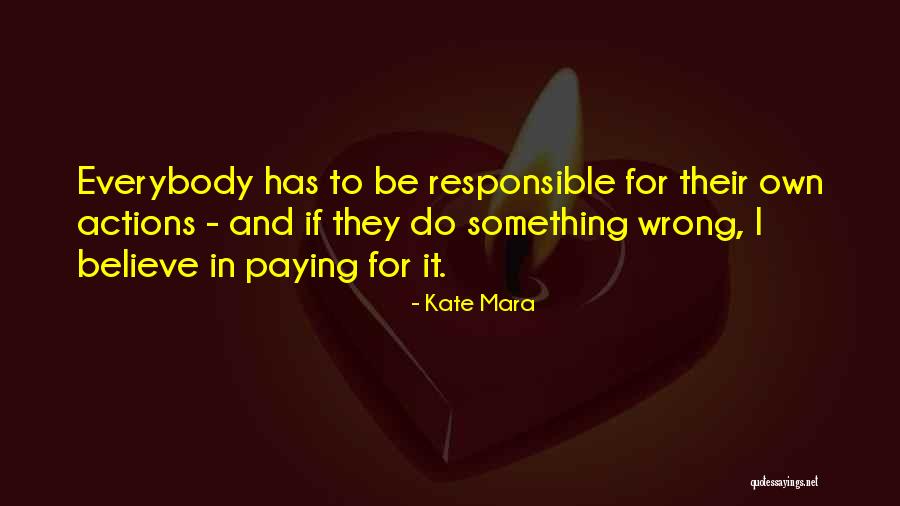 Responsible Your Own Actions Quotes By Kate Mara