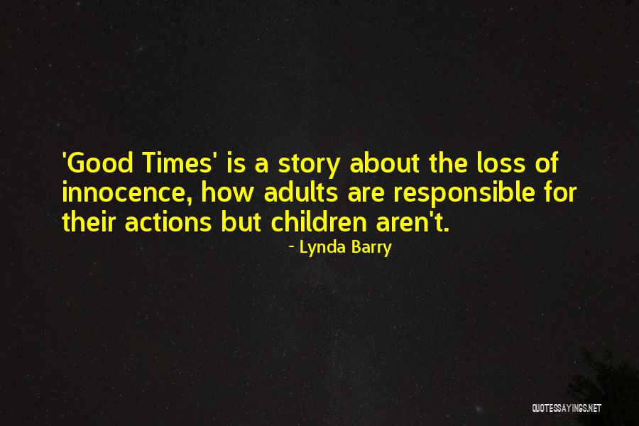 Responsible Your Own Actions Quotes By Lynda Barry Responsible Your Own Actions Quotes By Lynda Barry