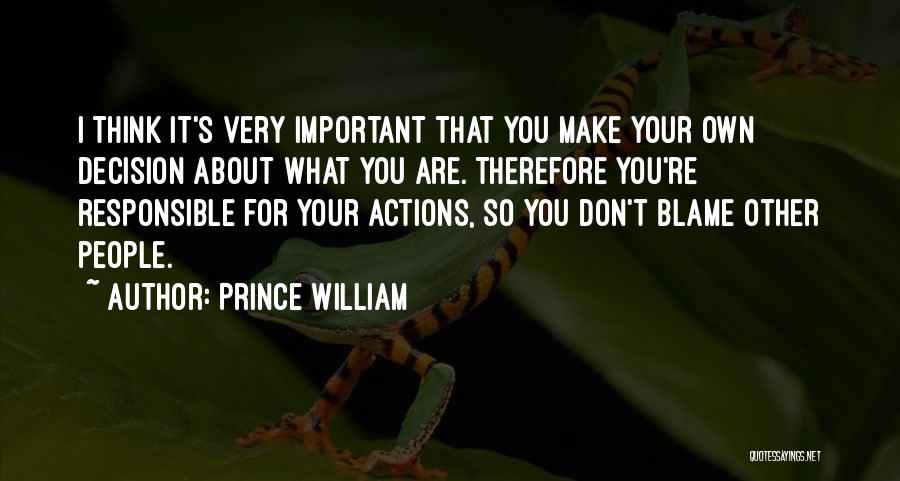 Responsible Your Own Actions Quotes By Prince William