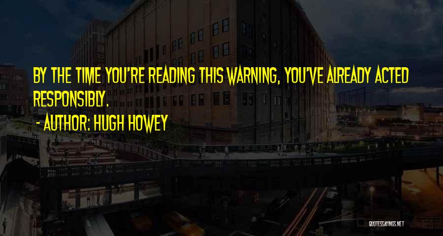 Responsibly Quotes By Hugh Howey